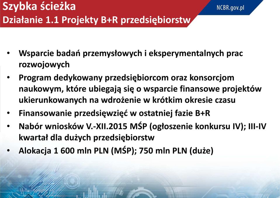 dedykowany przedsiębiorcom oraz konsorcjom naukowym, które ubiegają się o wsparcie finansowe projektów ukierunkowanych na