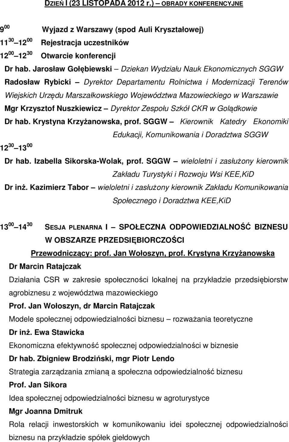 Warszawie Mgr Krzysztof Nuszkiewicz Dyrektor Zespołu Szkół CKR w Golądkowie Dr hab. Krystyna Krzyżanowska, prof.