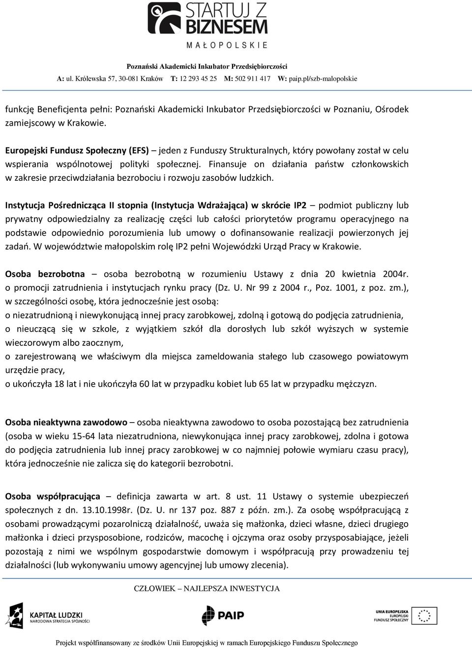 Finansuje on działania państw członkowskich w zakresie przeciwdziałania bezrobociu i rozwoju zasobów ludzkich.