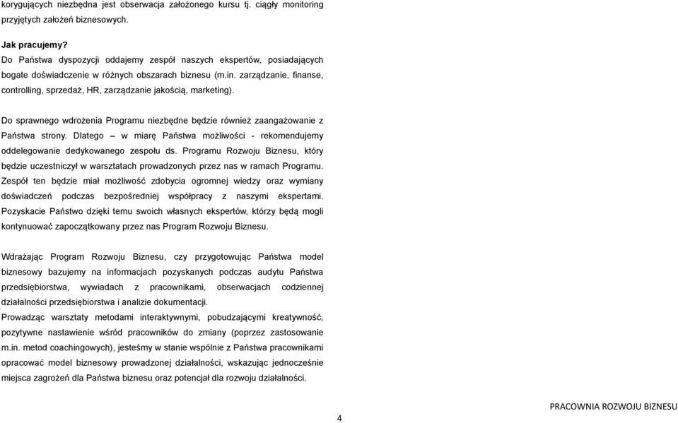 zarządzanie, finanse, controlling, sprzedaż, HR, zarządzanie jakością, marketing). Do sprawnego wdrożenia Programu niezbędne będzie również zaangażowanie z Państwa strony.