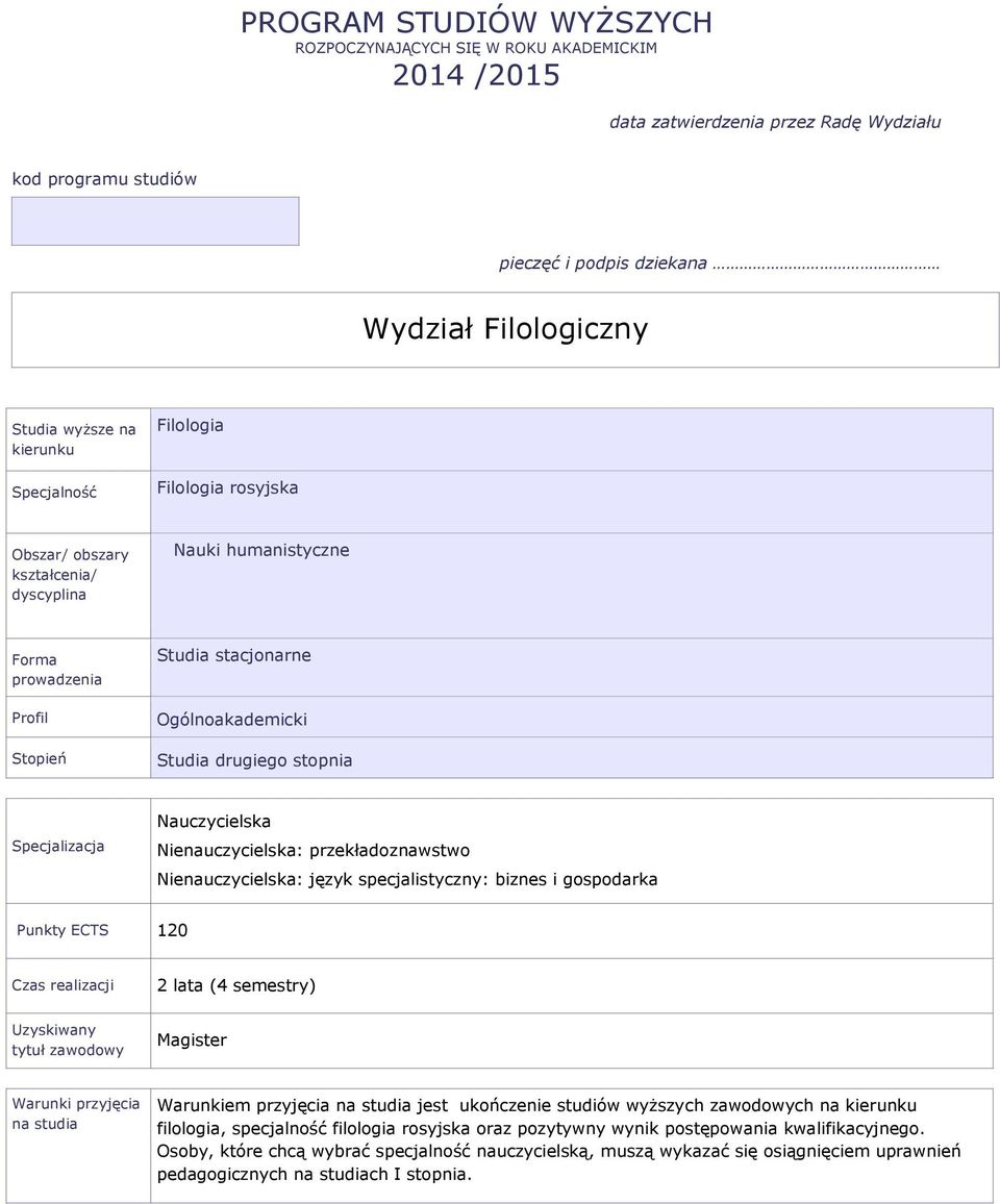 stopnia Specjalizacja Nauczycielska Nienauczycielska: przekładoznawstwo Nienauczycielska: język specjalistyczny: biznes i gospodarka Punkty 120 Czas realizacji 2 lata (4 semestry) Uzyskiwany tytuł