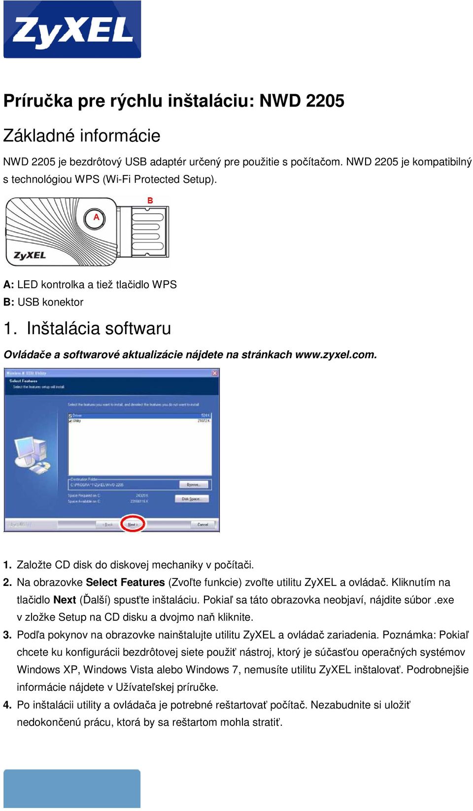 2. Na obrazovke Select Features (Zvoľte funkcie) zvoľte utilitu ZyXEL a ovládač. Kliknutím na tlačidlo Next (Ďalší) spusťte inštaláciu. Pokiaľ sa táto obrazovka neobjaví, nájdite súbor.