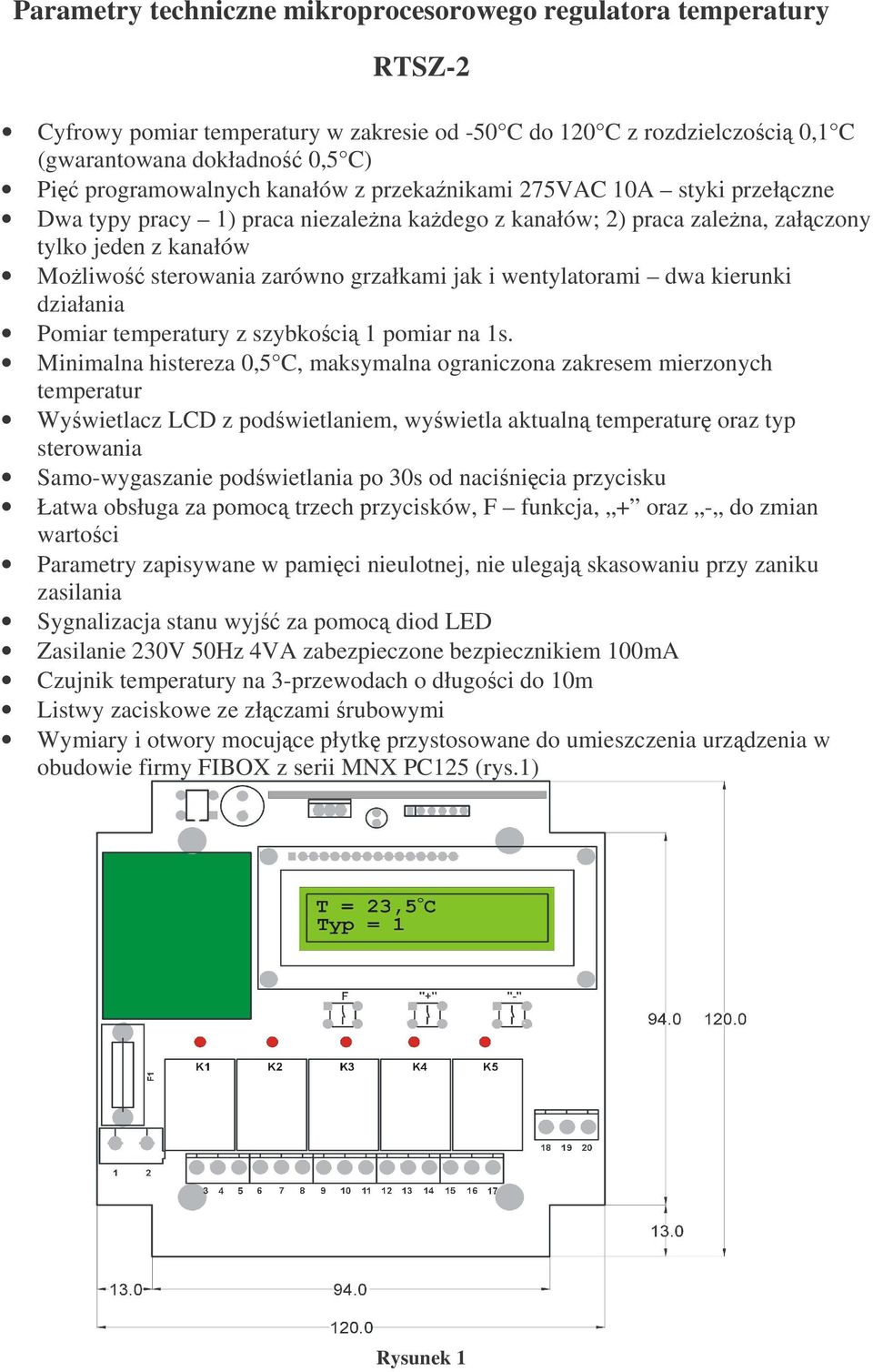 wentylatorami dwa kierunki działania Pomiar temperatury z szybkoci 1 pomiar na 1s.