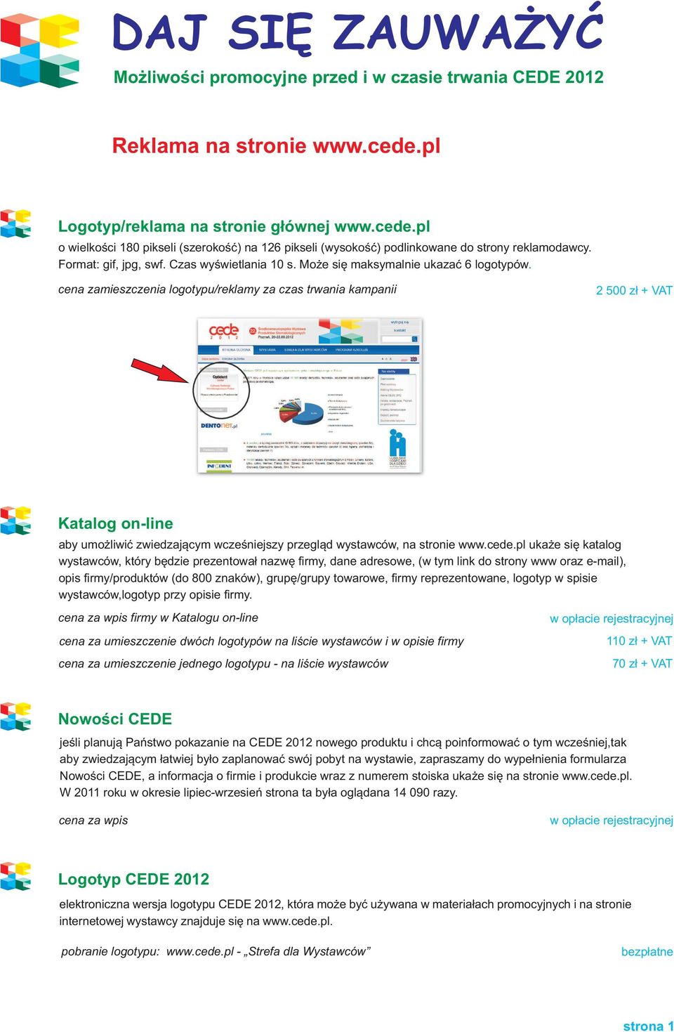 zamieszczenia logotypu/reklamy za czas trwania kampanii 2 500 z ł + VAT Katalog on-line aby umożliwić zwiedzającym wcześniejszy przegląd wystawców, na stronie www.cede.