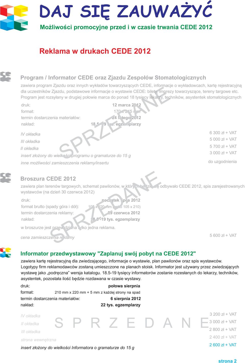 Program jest rozsyłany w drugiej połowie marca do ponad 18 tysięcy lekarzy, techników, asystentek stomatologicznych druk: format: termin dostarczenia materiałów: nakład: IV okładka III okładka II