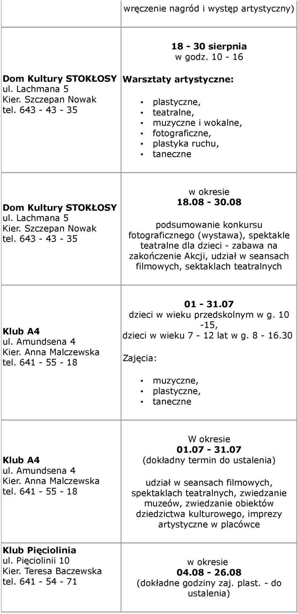 08-30.08 podsumowanie konkursu fotograficznego (wystawa), spektakle teatralne dla dzieci - zabawa na zakończenie Akcji, udział w seansach filmowych, sektaklach teatralnych Klub A4 ul.