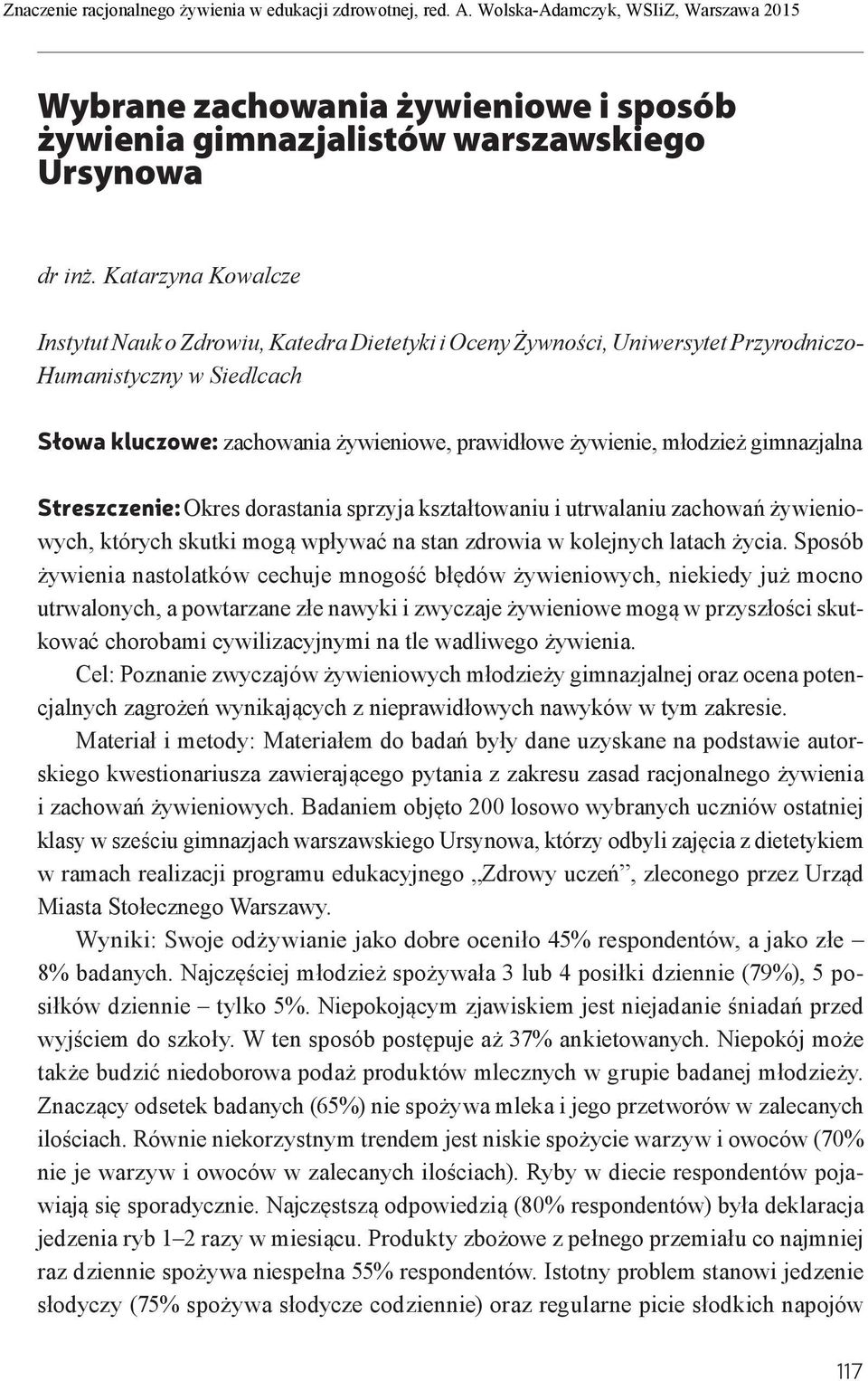 młodzież gimnazjalna Streszczenie: Okres dorastania sprzyja kształtowaniu i utrwalaniu zachowań żywieniowych, których skutki mogą wpływać na stan zdrowia w kolejnych latach życia.