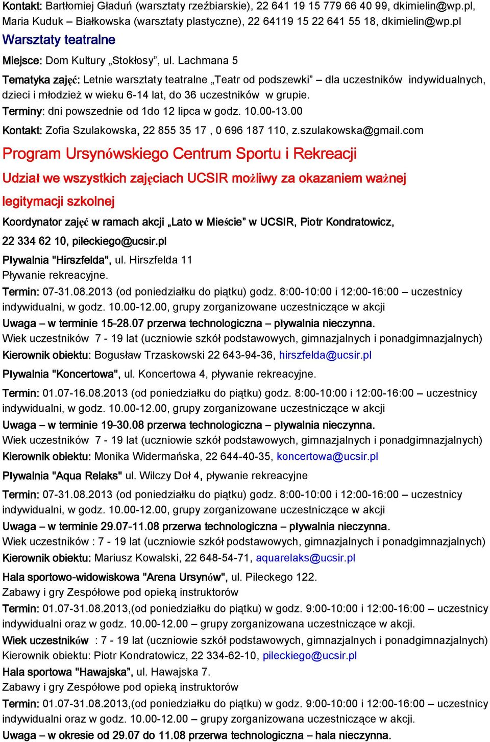 Lachmana 5 Tematyka zajęć: Letnie warsztaty teatralne Teatr od podszewki dla uczestników indywidualnych, dzieci i młodzieŝ w wieku 6-14 lat, do 36 uczestników w grupie.