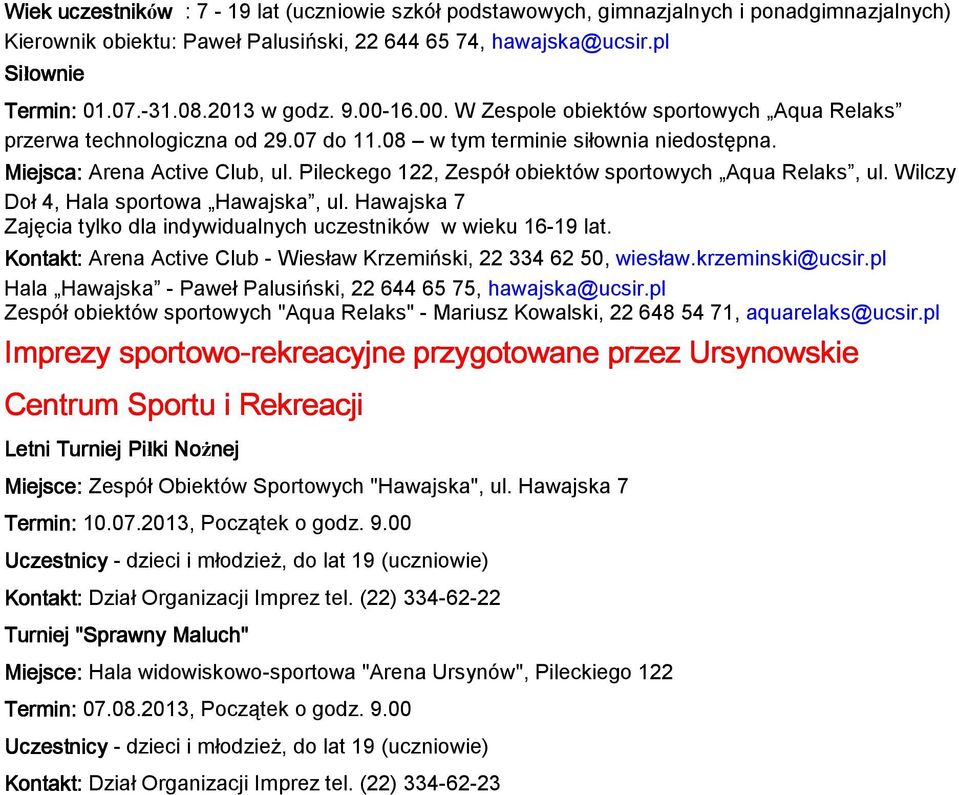 Pileckego 122, Zespół obiektów sportowych Aqua Relaks, ul. Wilczy Doł 4, Hala sportowa Hawajska, ul. Hawajska 7 Zajęcia tylko dla indywidualnych uczestników w wieku 16-19 lat.