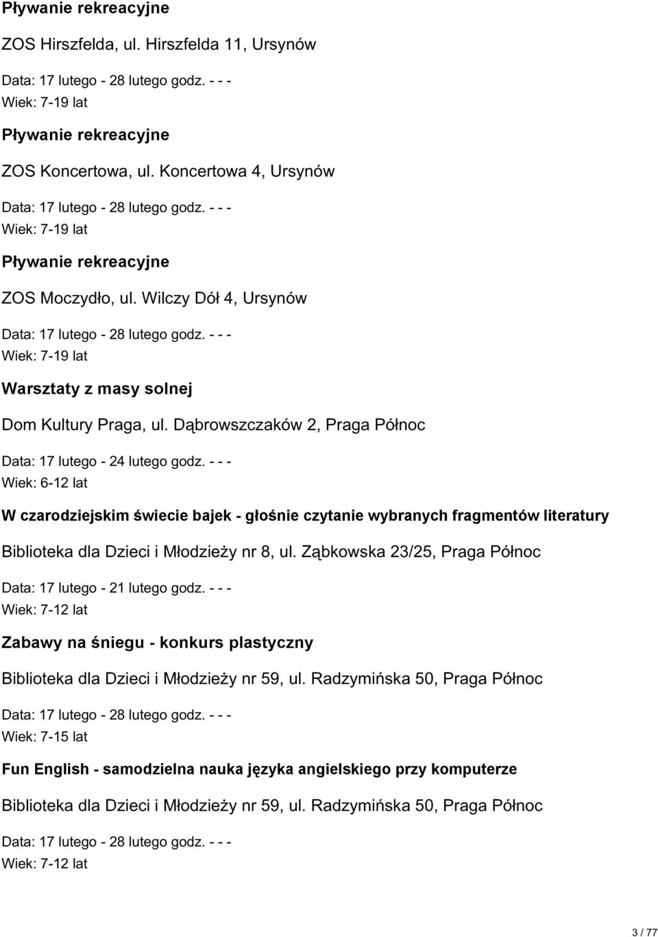 - - - W czarodziejskim świecie bajek - głośnie czytanie wybranych fragmentów literatury Biblioteka dla Dzieci i M odzieøy nr 8, ul. Z±bkowska 23/25, Praga Pó noc Data: 17 lutego - 21 lutego godz.