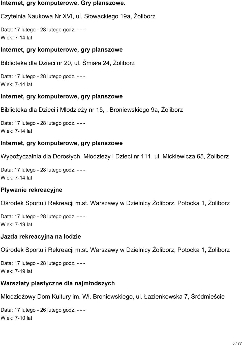 Broniewskiego 9a, Øoliborz Wiek: 7-14 lat Internet, gry komputerowe, gry planszowe Wypoøyczalnia dla Doros ych, M odzieøy i Dzieci nr 111, ul.
