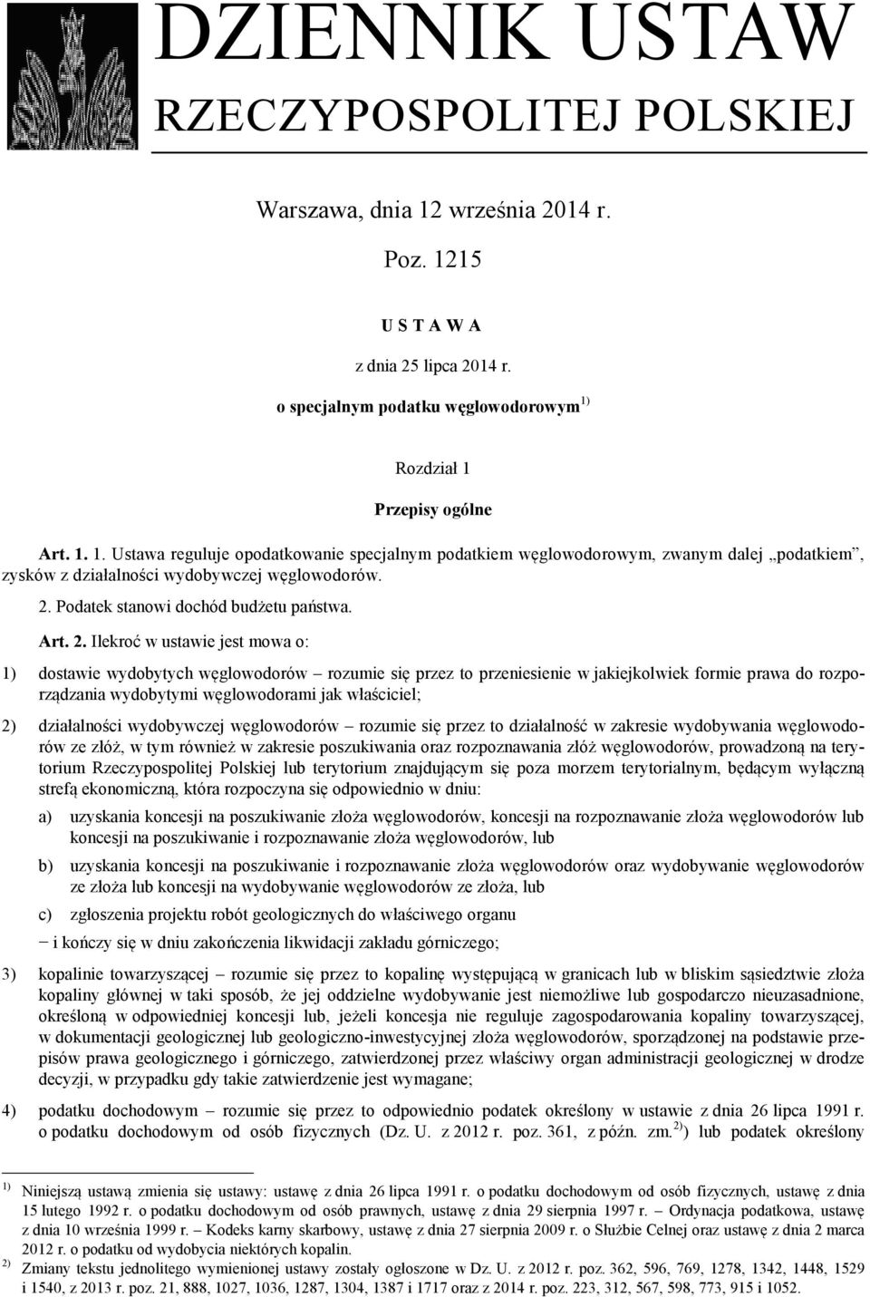 Ilekroć w ustawie jest mowa o: 1) dostawie wydobytych węglowodorów rozumie się przez to przeniesienie w jakiejkolwiek formie prawa do rozporządzania wydobytymi węglowodorami jak właściciel; 2)