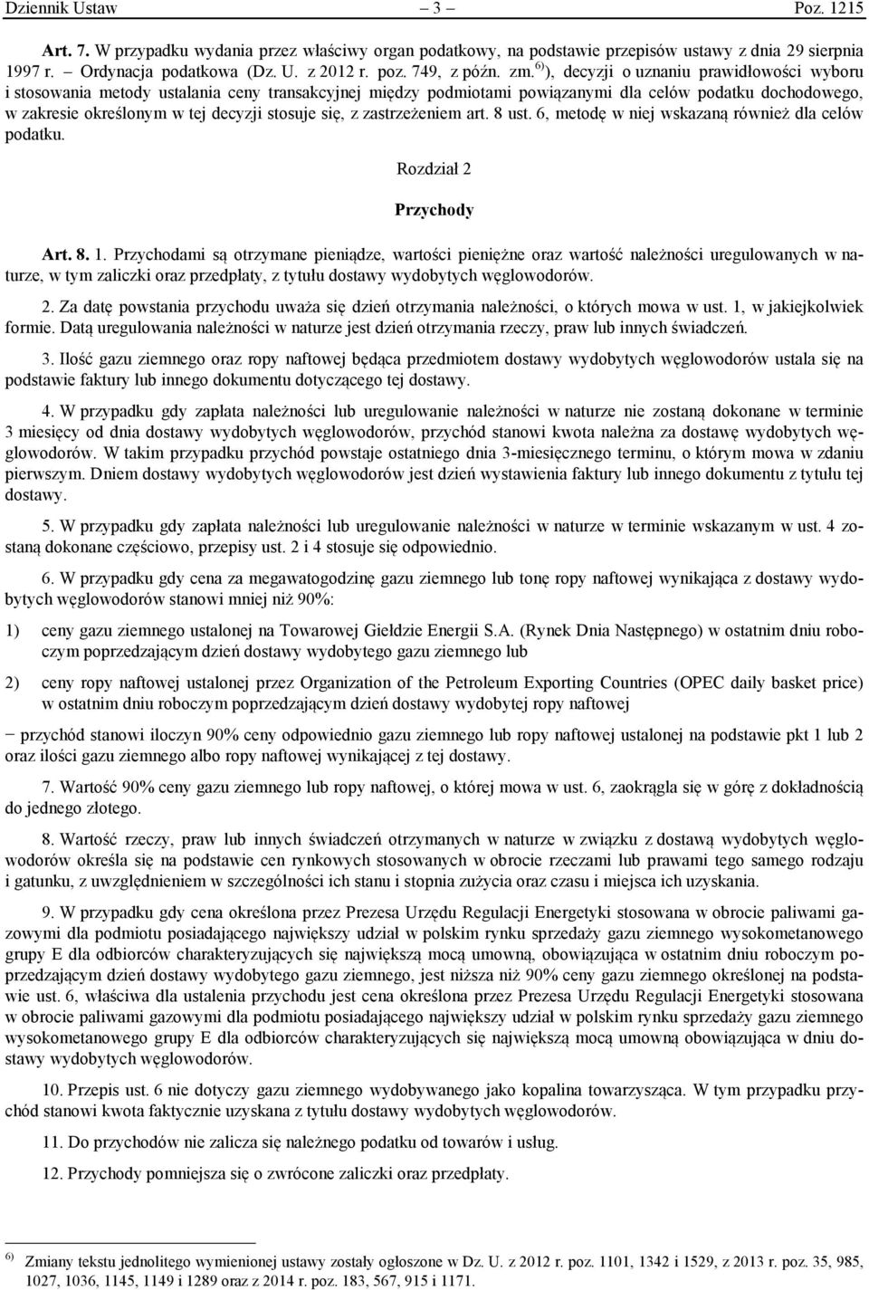 stosuje się, z zastrzeżeniem art. 8 ust. 6, metodę w niej wskazaną również dla celów podatku. Rozdział 2 Przychody Art. 8. 1.