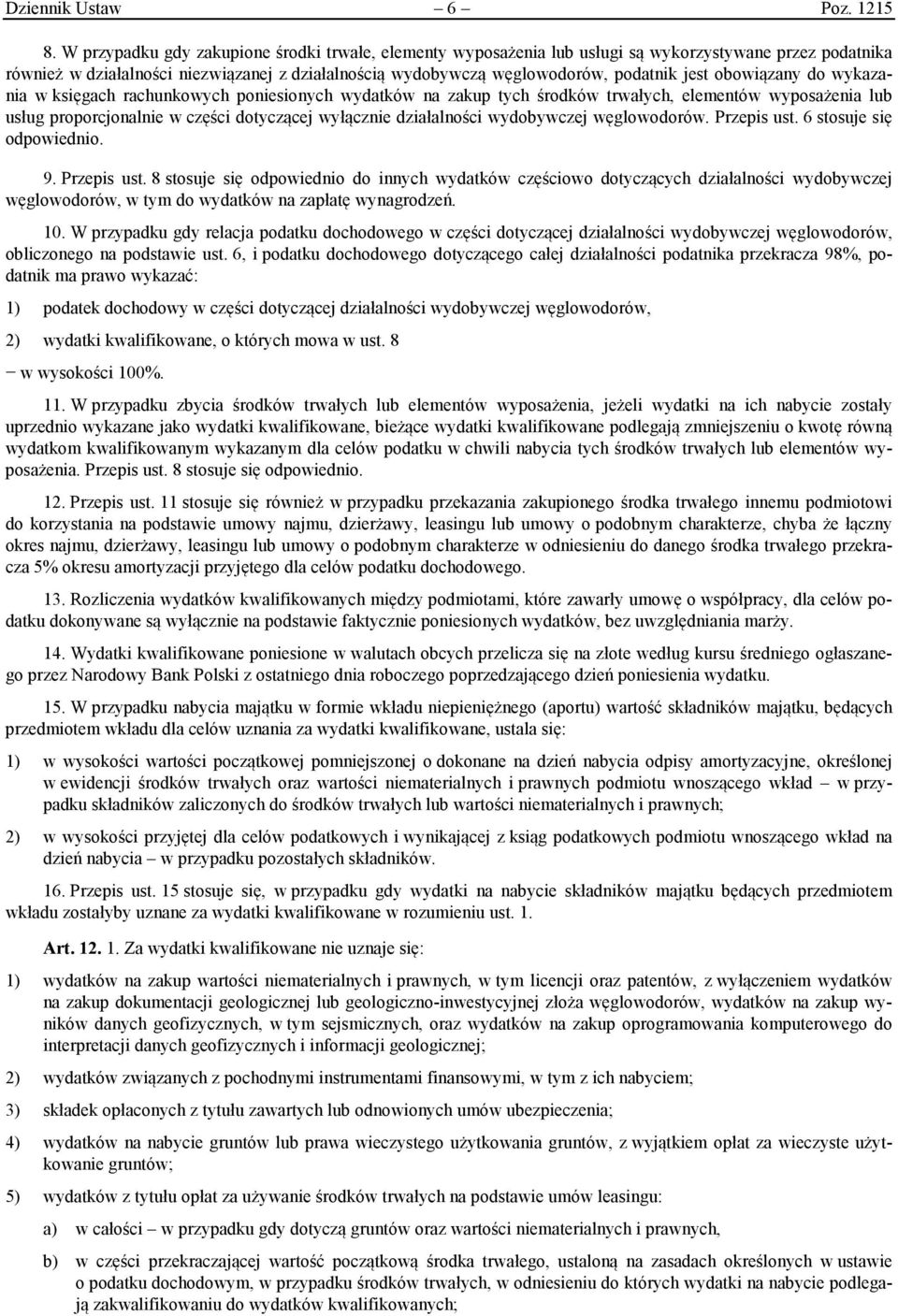 obowiązany do wykazania w księgach rachunkowych poniesionych wydatków na zakup tych środków trwałych, elementów wyposażenia lub usług proporcjonalnie w części dotyczącej wyłącznie działalności