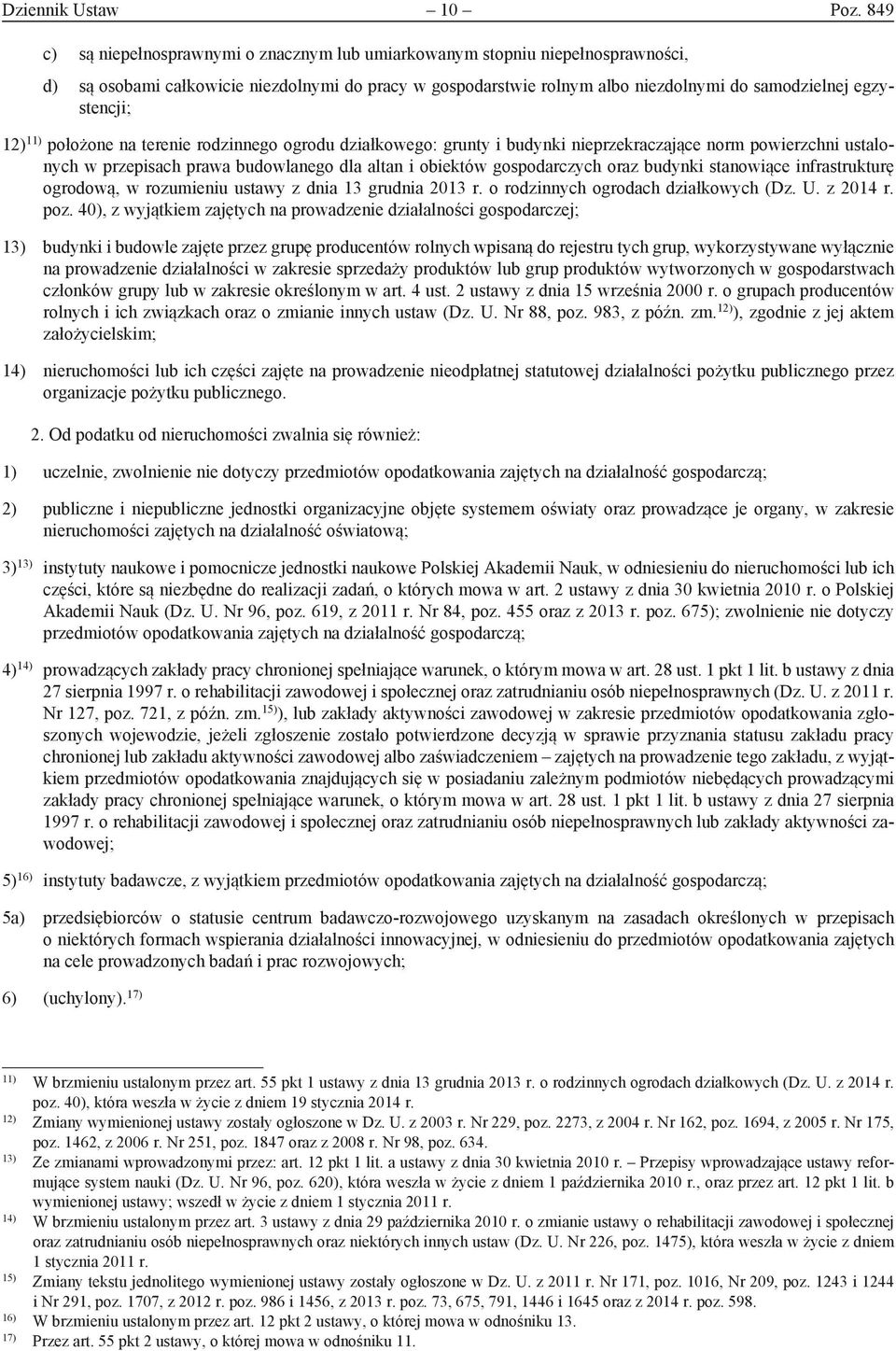 12) 11) położone na terenie rodzinnego ogrodu działkowego: grunty i budynki nieprzekraczające norm powierzchni ustalonych w przepisach prawa budowlanego dla altan i obiektów gospodarczych oraz