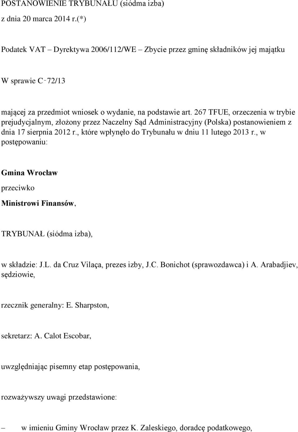 267 TFUE, orzeczenia w trybie prejudycjalnym, złożony przez Naczelny Sąd Administracyjny (Polska) postanowieniem z dnia 17 sierpnia 2012 r., które wpłynęło do Trybunału w dniu 11 lutego 2013 r.