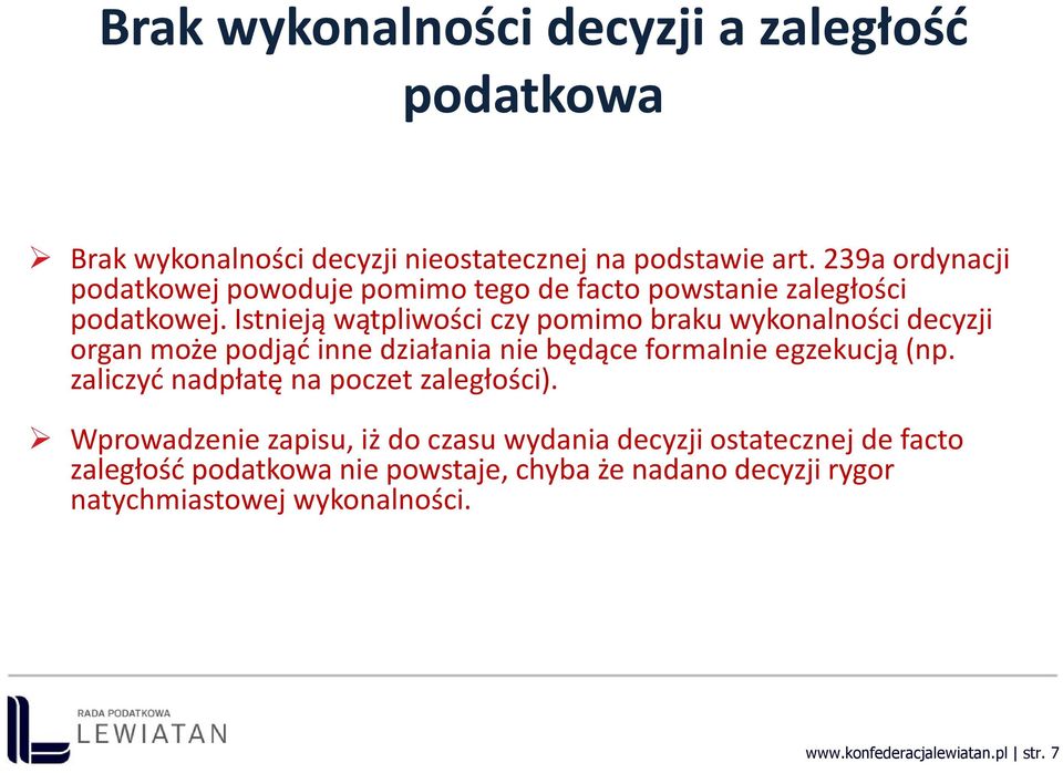 Istnieją wątpliwości czy pomimo braku wykonalności decyzji organ może podjąć inne działania nie będące formalnie egzekucją (np.