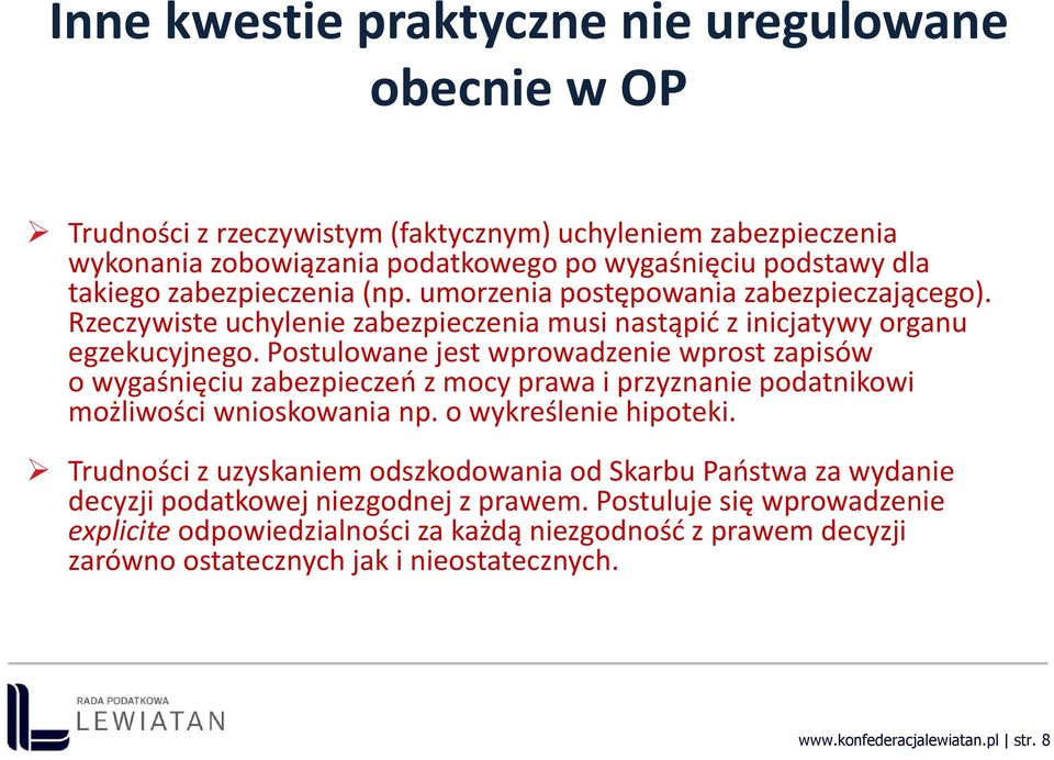 Postulowane jest wprowadzenie wprost zapisów o wygaśnięciu zabezpieczeń z mocy prawa i przyznanie podatnikowi możliwości wnioskowania np. o wykreślenie hipoteki.