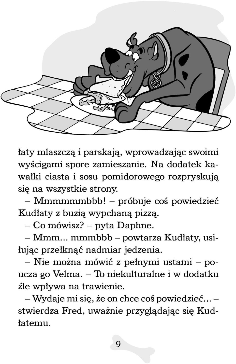 próbuje coś powiedzieć Kudłaty z buzią wypchaną pizzą. Co mówisz? pyta Daphne. Mmm.