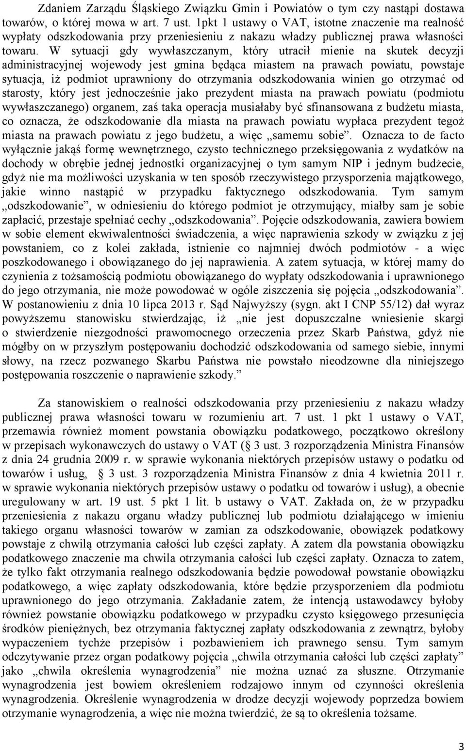 W sytuacji gdy wywłaszczanym, który utracił mienie na skutek decyzji administracyjnej wojewody jest gmina będąca miastem na prawach powiatu, powstaje sytuacja, iż podmiot uprawniony do otrzymania