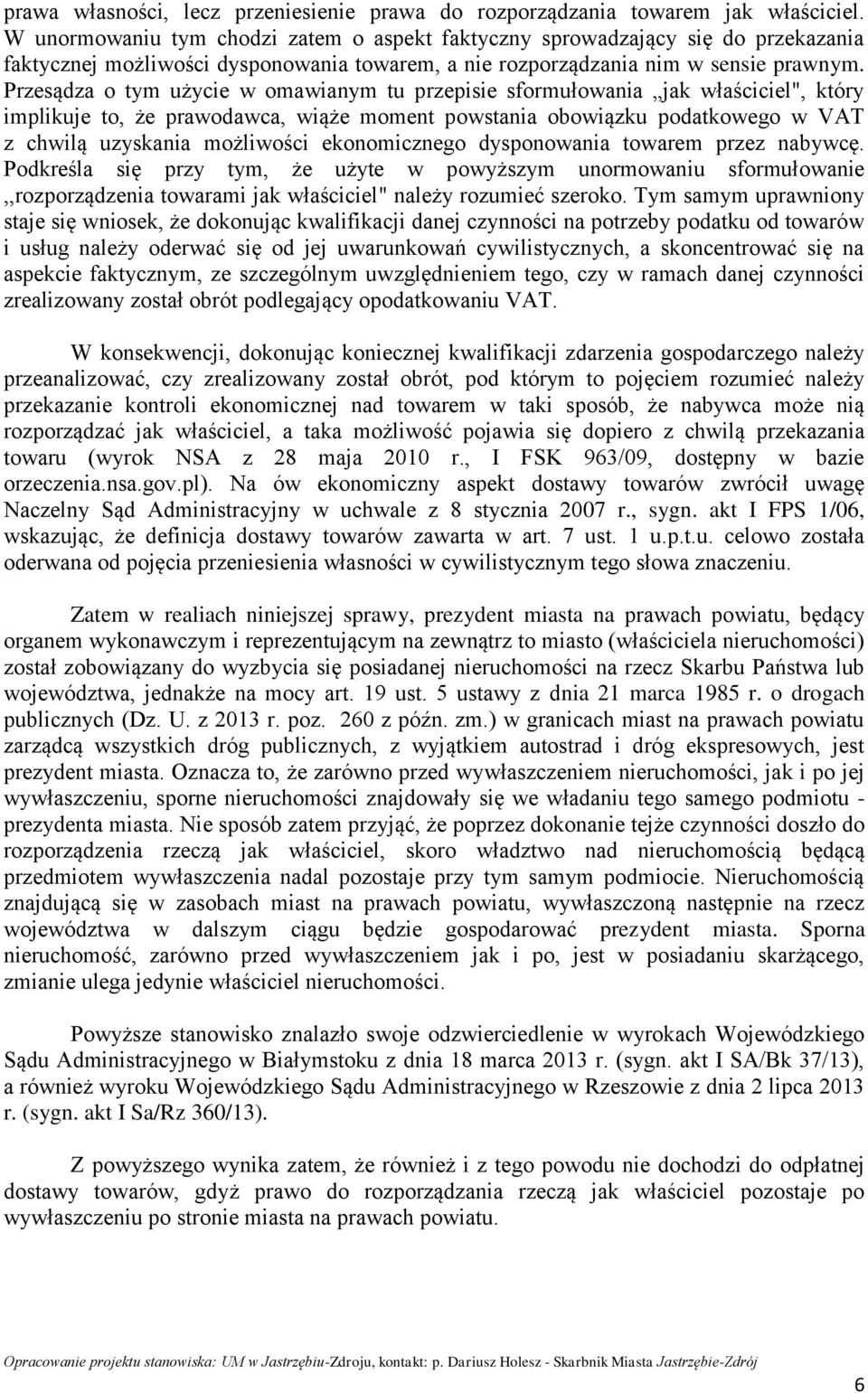 Przesądza o tym użycie w omawianym tu przepisie sformułowania jak właściciel", który implikuje to, że prawodawca, wiąże moment powstania obowiązku podatkowego w VAT z chwilą uzyskania możliwości
