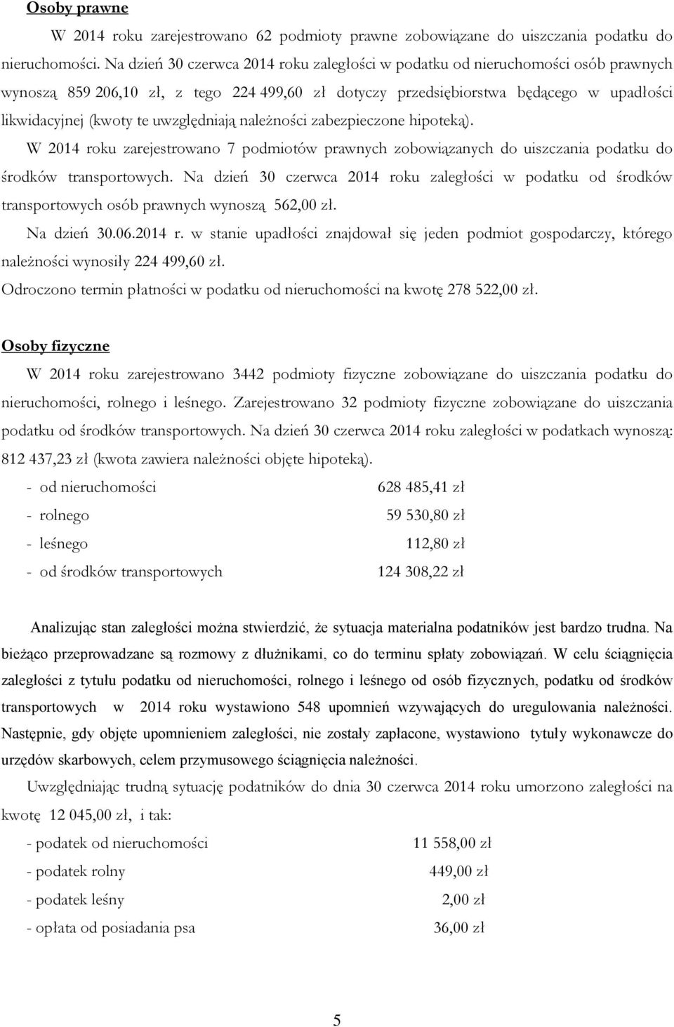 uwzględniają należności zabezpieczone hipoteką). W 2014 roku zarejestrowano 7 podmiotów prawnych zobowiązanych do uiszczania podatku do środków transportowych.