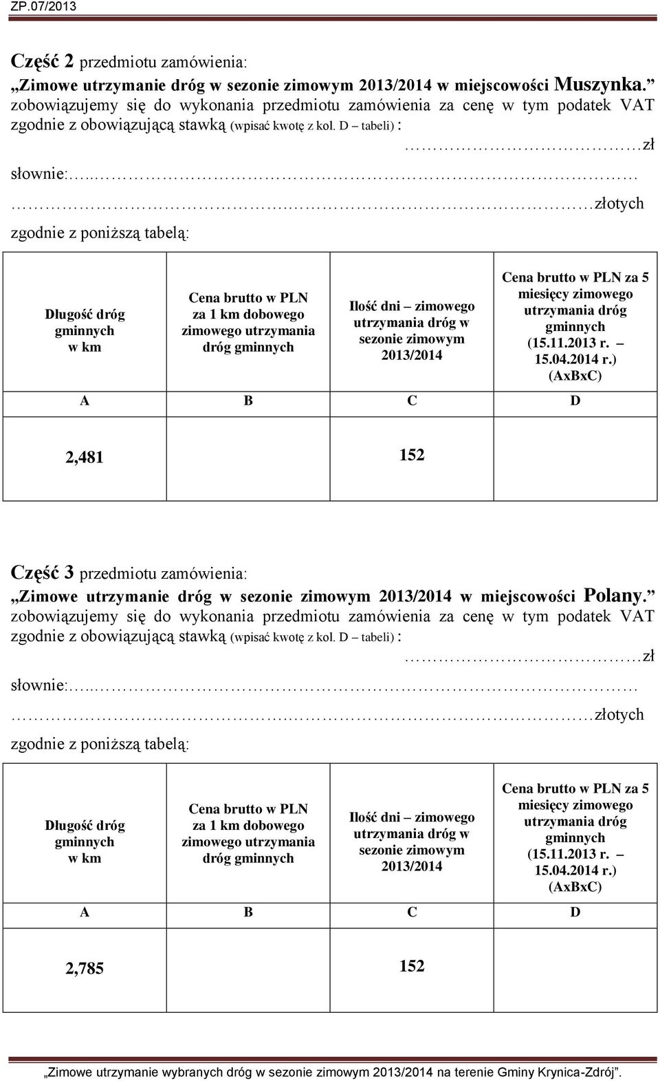 dróg za 5 2,481 152 Część 3 przedmiotu zamówienia: Zimowe