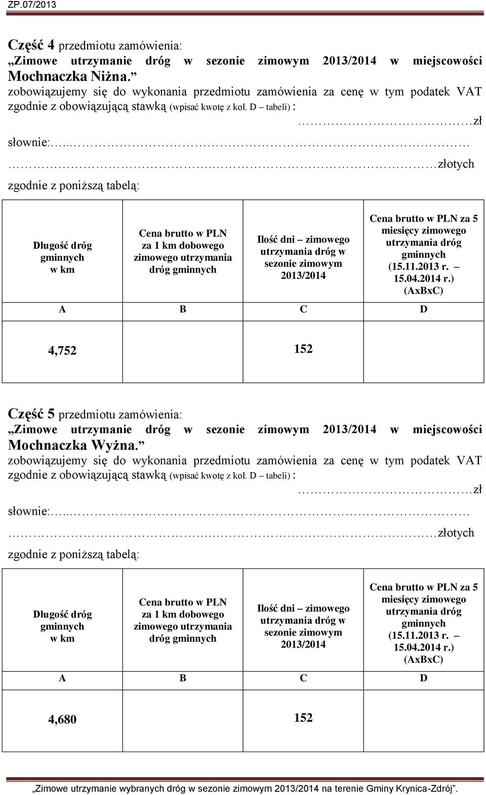 dróg za 5 4,752 152 Część 5 przedmiotu zamówienia: Zimowe utrzymanie