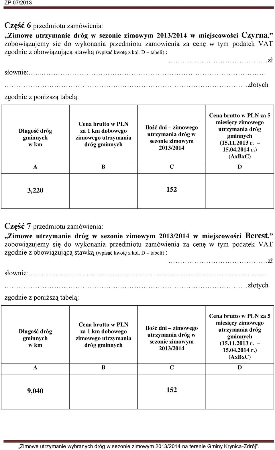 dróg za 5 3,220 152 Część 7 przedmiotu zamówienia: Zimowe