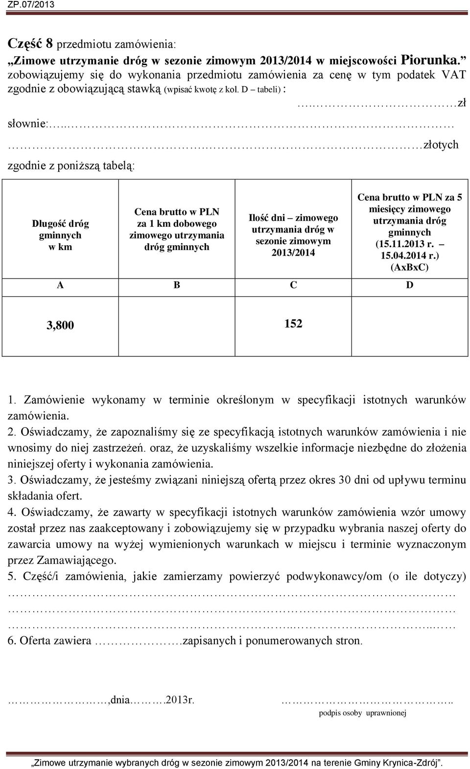 oraz, że uzyskaliśmy wszelkie informacje niezbędne do złożenia niniejszej oferty i wykonania zamówienia. 3.