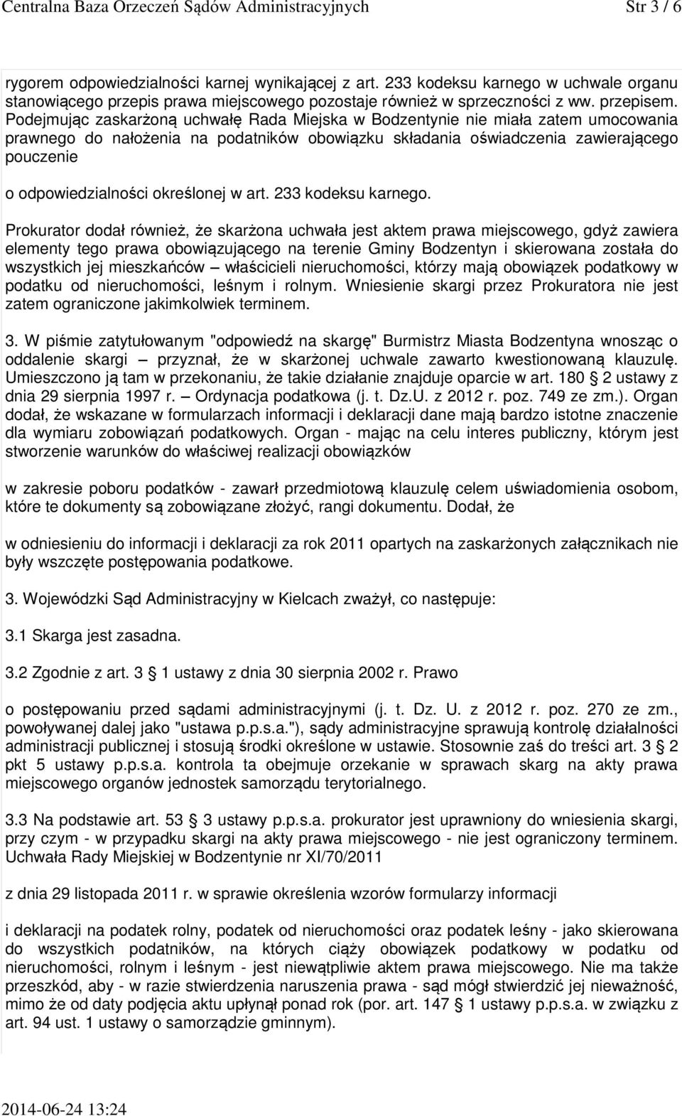 Podejmując zaskarżoną uchwałę Rada Miejska w Bodzentynie nie miała zatem umocowania prawnego do nałożenia na podatników obowiązku składania oświadczenia zawierającego pouczenie o odpowiedzialności