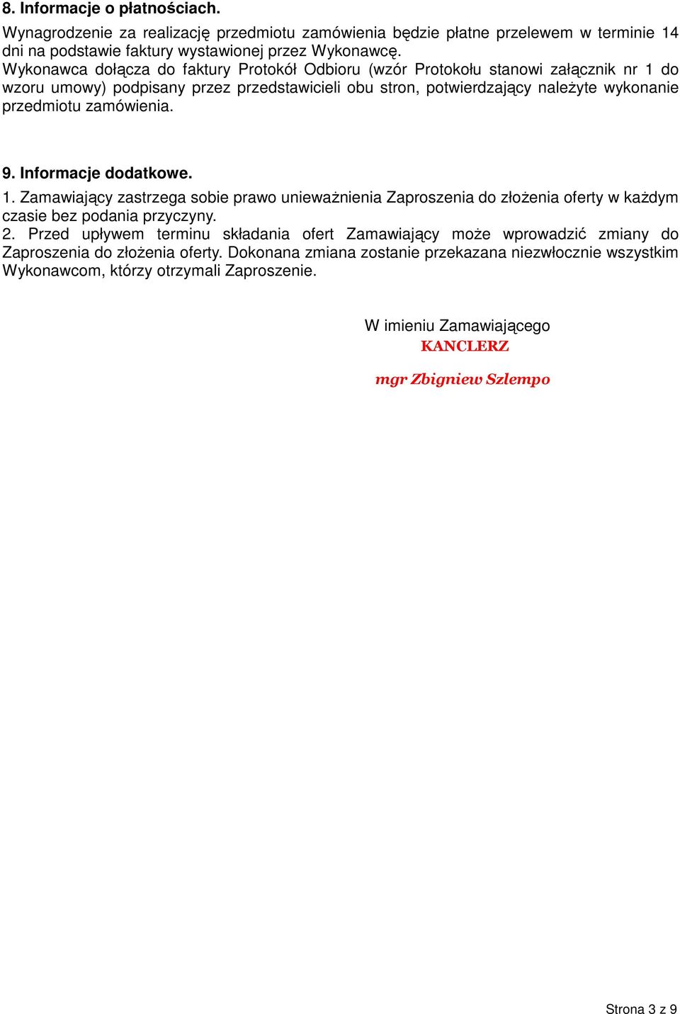 9. Informacje dodatkowe. 1. Zamawiający zastrzega sobie prawo unieważnienia Zaproszenia do złożenia oferty w każdym czasie bez podania przyczyny. 2.