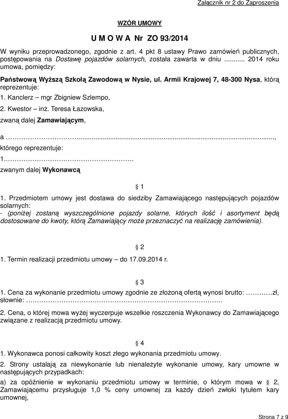 Armii Krajowej 7, 48-300 Nysa, którą reprezentuje: 1. Kanclerz mgr Zbigniew Szlempo, 2. Kwestor inż. Teresa Łazowska, zwaną dalej Zamawiającym, a..., którego reprezentuje: 1.