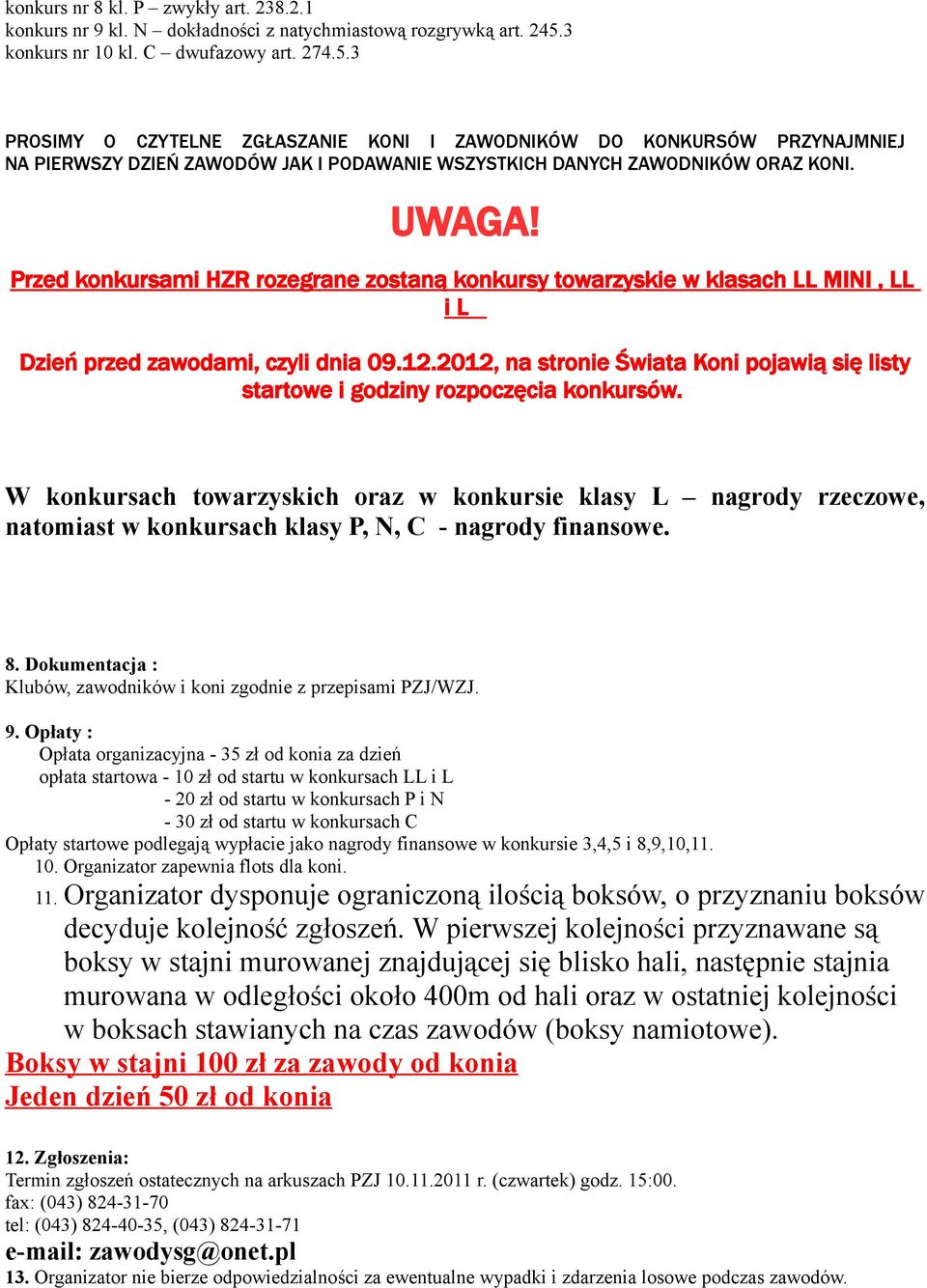 UWAGA! Przed konkursami HZR rozegrane zostaną konkursy towarzyskie w klasach LL MINI, LL i L Dzień przed zawodami, czyli dnia 09.12.