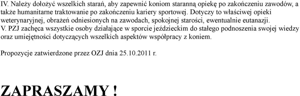 Dotyczy to właściwej opieki weterynaryjnej, obrażeń odniesionych na zawodach, spokojnej starości, ewentualnie eutanazji. V.