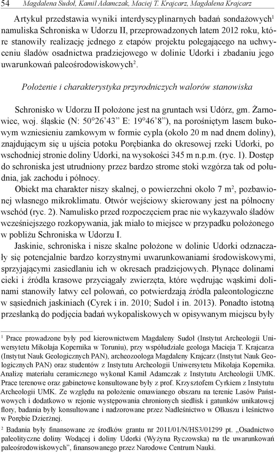 z etapów projektu polegającego na uchwyceniu śladów osadnictwa pradziejowego w dolinie Udorki i zbadaniu jego uwarunkowań paleośrodowiskowych 2.