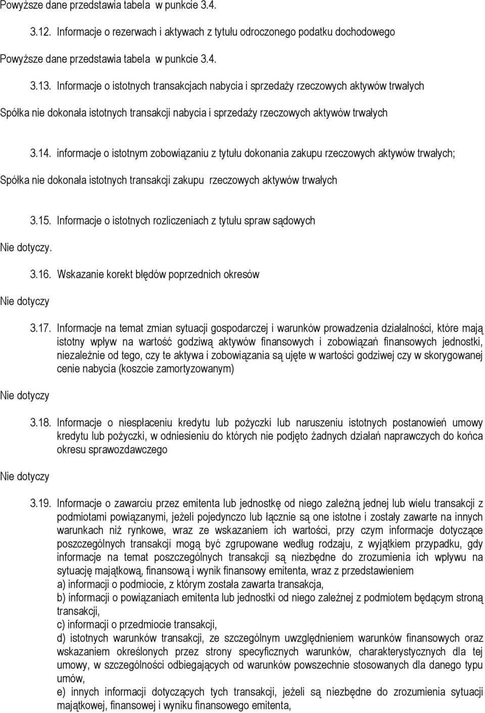 informacje o istotnym zobowiązaniu z tytułu dokonania zakupu rzeczowych aktywów trwałych; Spółka nie dokonała istotnych transakcji zakupu rzeczowych aktywów trwałych Nie dotyczy.