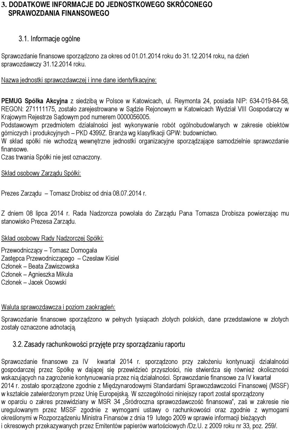 Reymonta 24, posiada NIP: 634-019-84-58, REGON: 271111175, zostało zarejestrowane w Sądzie Rejonowym w Katowicach Wydział VIII Gospodarczy w Krajowym Rejestrze Sądowym pod numerem 0000056005.