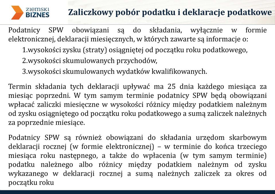 Termin składania tych deklaracji upływać ma 25 dnia każdego miesiąca za miesiąc poprzedni.