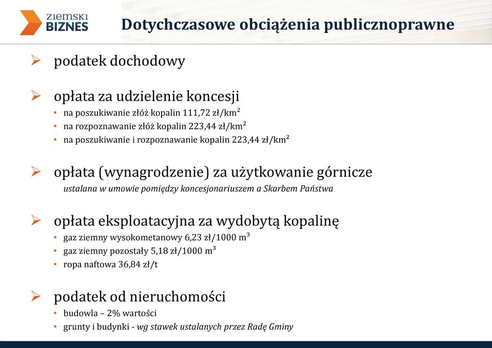 ustalana w umowie pomiędzy koncesjonariuszem a Skarbem Państwa opłata eksploatacyjna za wydobytą kopalinę gaz ziemny wysokometanowy 6,23 zł/1000