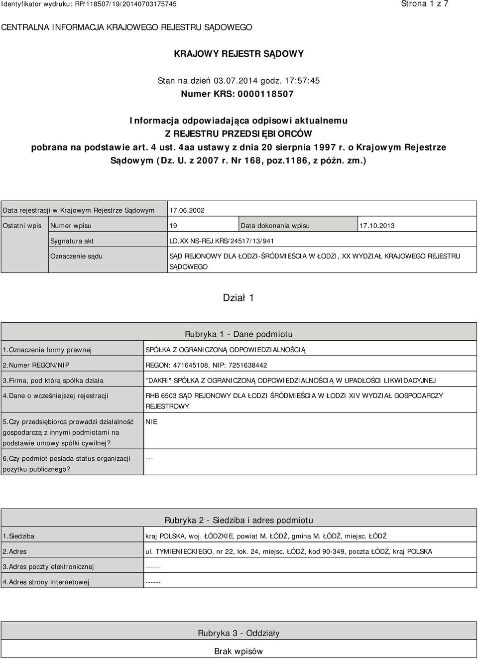 o Krajowym Rejestrze Sądowym (Dz. U. z 2007 r. Nr 168, poz.1186, z późn. zm.) Data rejestracji w Krajowym Rejestrze Sądowym 17.06.2002 Ostatni wpis Numer wpisu 19 Data dokonania wpisu 17.10.