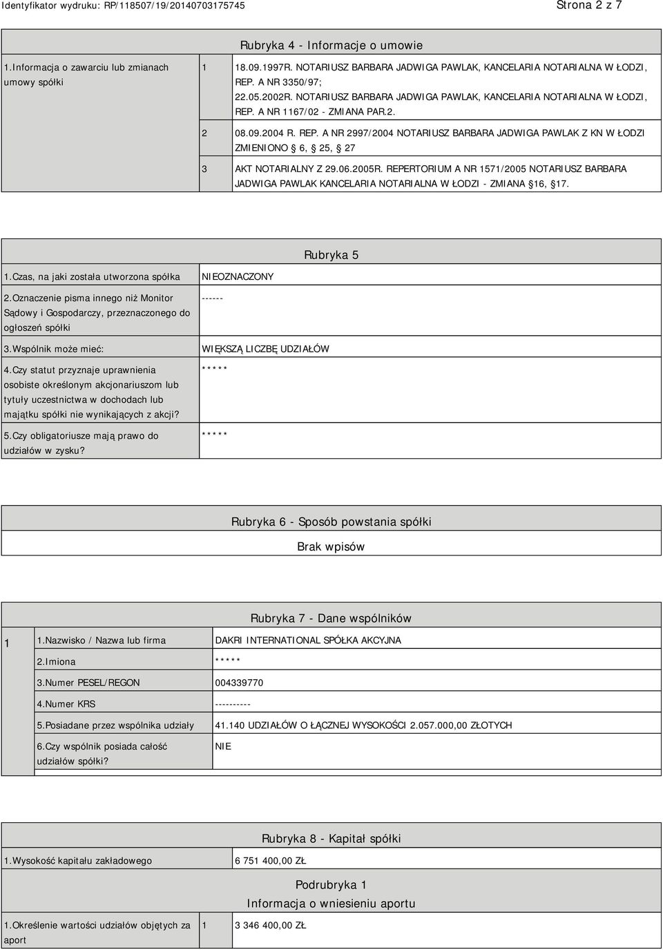 06.2005R. REPERTORIUM A NR 1571/2005 NOTARIUSZ BARBARA JADWIGA PAWLAK KANCELARIA NOTARIALNA W ŁODZI - ZMIANA 16, 17. Rubryka 5 1.Czas, na jaki została utworzona spółka 2.