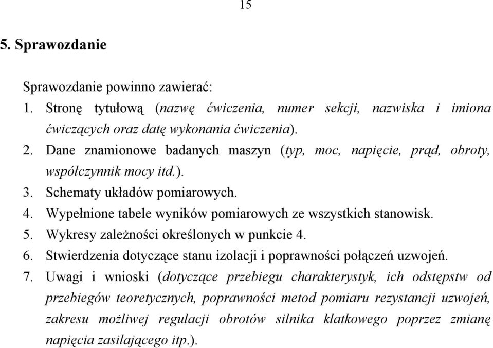 Wypełnione tabele wyników pomiarowych ze wszystkich stanowisk. 5. Wykresy zależności określonych w punkcie 4. 6.