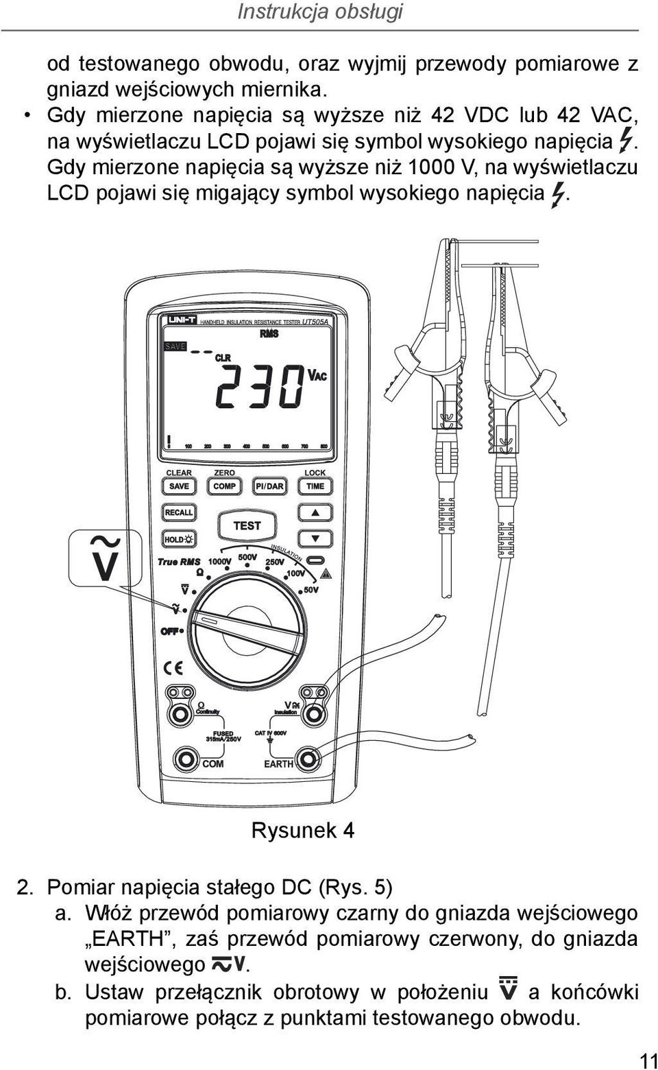 Gdy mierzone napięcia są wyższe niż 1000 V, na wyświetlaczu LCD pojawi się migający symbol wysokiego napięcia. Rysunek 4 2.