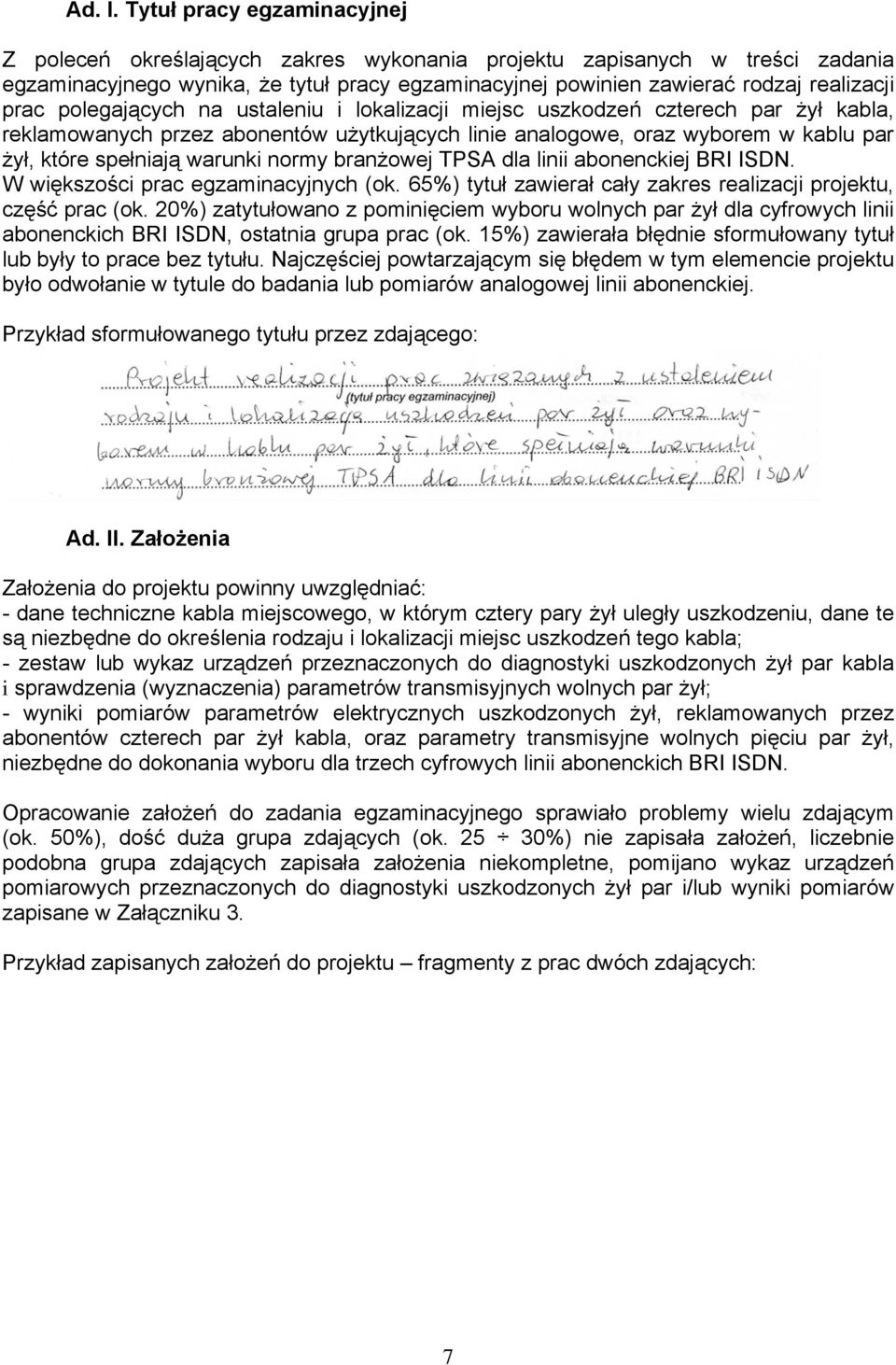 polegających na ustaleniu i lokalizacji miejsc uszkodzeń czterech par żył kabla, reklamowanych przez abonentów użytkujących linie analogowe, oraz wyborem w kablu par żył, które spełniają warunki