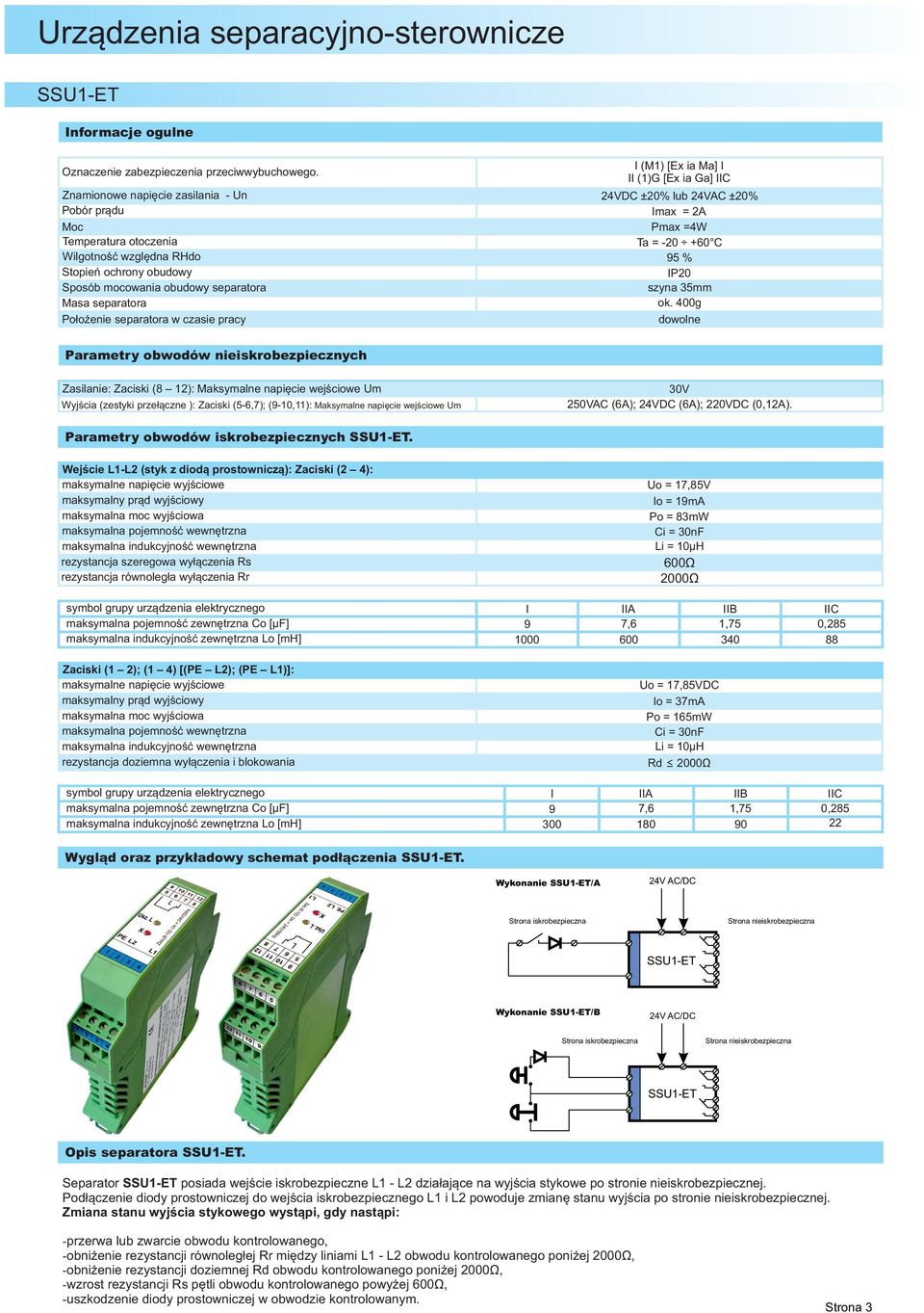 37mA Po = 165mW rezystancja doziemna wyłączenia i blokowania Rd 2000Ω 300 180 90 22 Wygląd oraz przykładowy schemat podłączenia. Wykonanie /A Wykonanie /B Opis separatora.