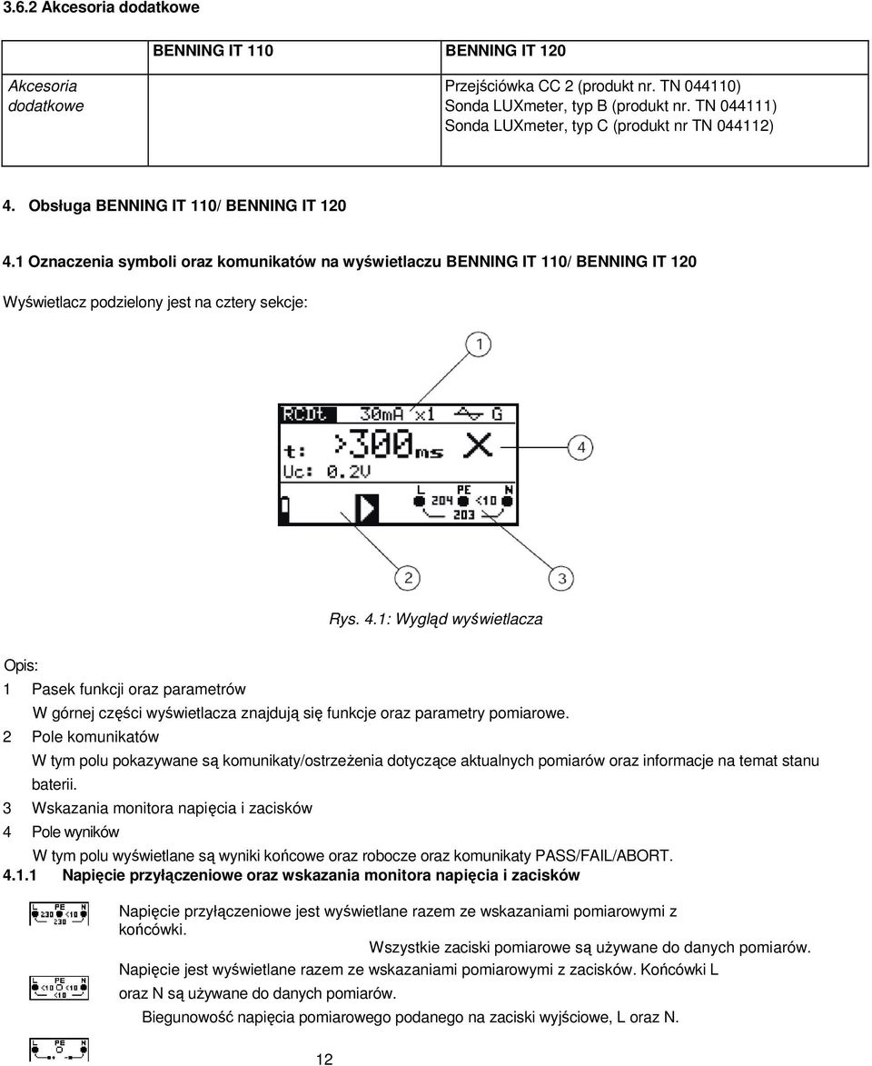 1 Oznaczenia symboli oraz komunikatów na wyświetlaczu BENNING IT 110/ BENNING IT 120 Wyświetlacz podzielony jest na cztery sekcje: Rys. 4.