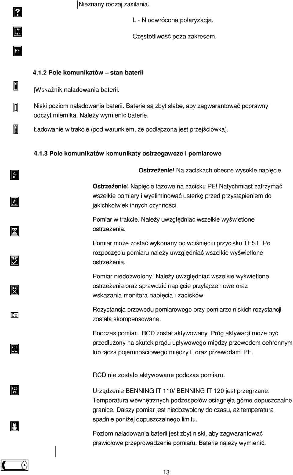 3 Pole komunikatów komunikaty ostrzegawcze i pomiarowe OstrzeŜenie! Na zaciskach obecne wysokie napięcie. OstrzeŜenie! Napięcie fazowe na zacisku PE!