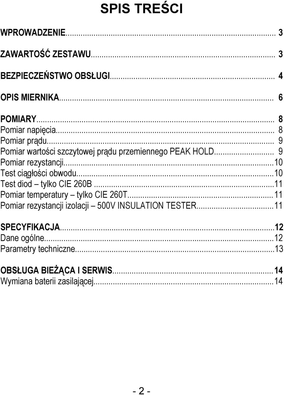 .. 10 Test diod tylko CIE 260B...11 Pomiar temperatury tylko CIE 260T... 11 Pomiar rezystancji izolacji 500V INSULATION TESTER.