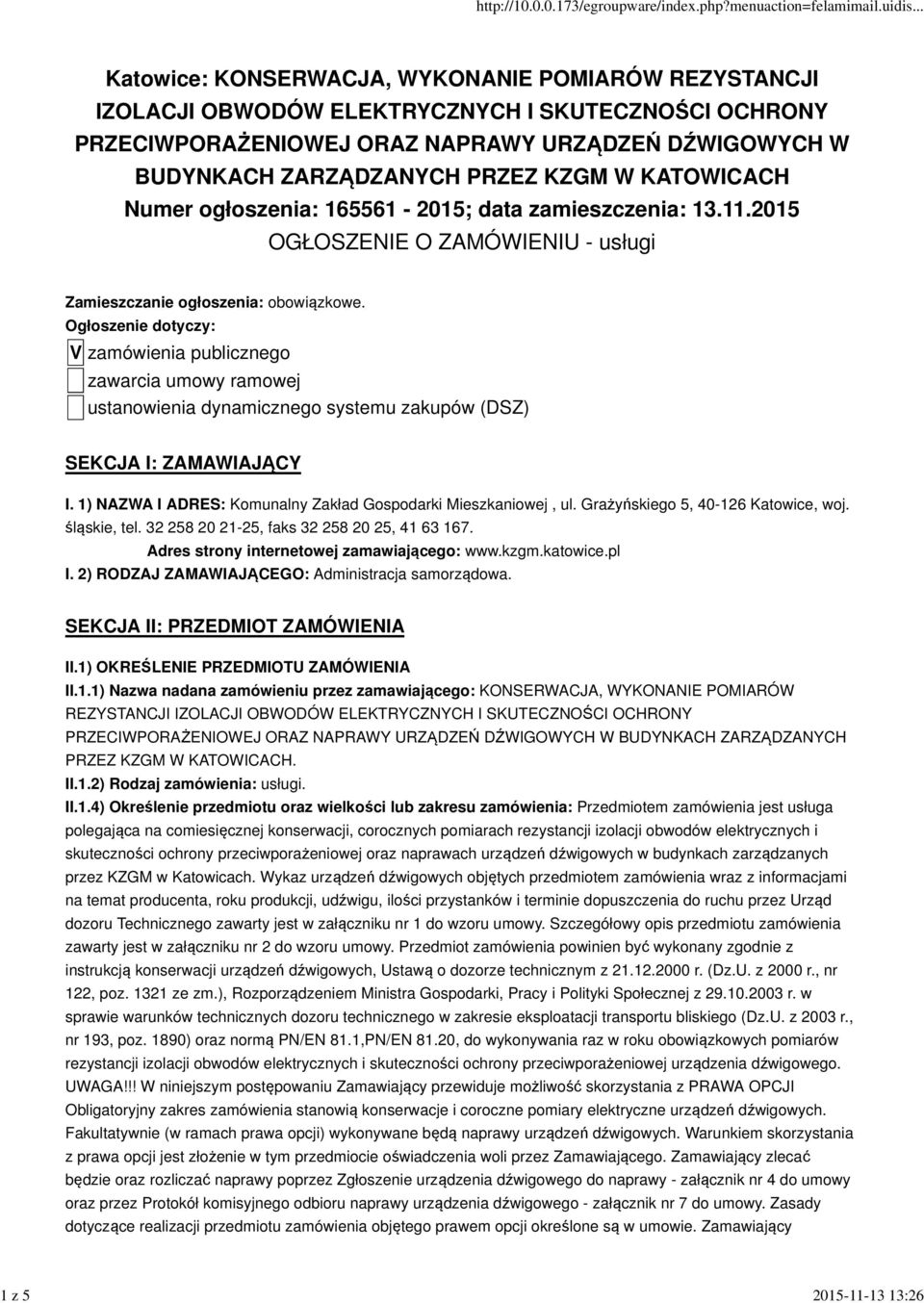 Ogłoszenie dotyczy: V zamówienia publicznego zawarcia umowy ramowej ustanowienia dynamicznego systemu zakupów (DSZ) SEKCJA I: ZAMAWIAJĄCY I.